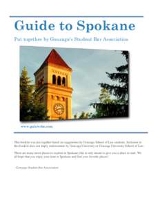 Guide to Spokane Put together by Gonzaga’s Student Bar Association www.gulawsba.com  This booklet was put together based on suggestions by Gonzaga School of Law students. Inclusion in