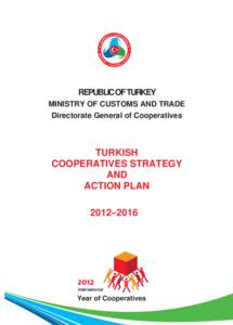 REPUBLIC OF TURKEY MINISTRY OF CUSTOMS AND TRADE Directorate General of Cooperatives TURKISH COOPERATIVES STRATEGY