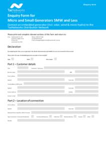 Enquiry form  Enquiry Form for Micro and Small Generators 5MW and Less Connect an embedded generator (incl. solar, wind & micro-hydro) to the TasNetworks Distribution Network