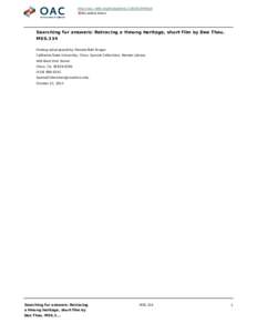 http://oac.cdlib.org/findaid/ark:/13030/c84t6kxf No online items Searching for answers: Retracing a Hmong heritage, short film by Dee Thao. MSS.334 Finding aid prepared by Pamela Nett Kruger