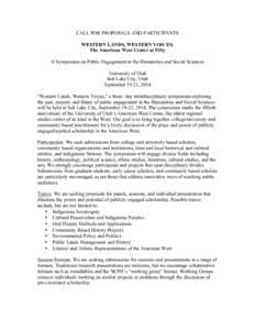 CALL FOR PROPOSALS AND PARTICIPANTS WESTERN LANDS, WESTERN VOICES: The American West Center at Fifty A Symposium on Public Engagement in the Humanities and Social Sciences University of Utah Salt Lake City, Utah