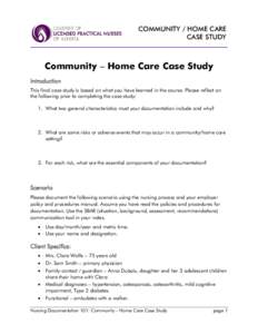 COMMUNITY / HOME CARE CASE STUDY Community – Home Care Case Study Introduction This final case study is based on what you have learned in the course. Please reflect on