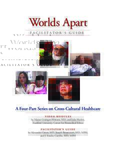 Worlds Apart FAC I L I TATO R ’ S G U I D E A Four-Part Series on Cross-Cultural Healthcare VIDEO MODULES