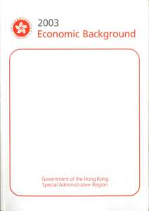 2003 ECONOMIC BACKGROUND  ECONOMIC ANALYSIS DIVISION FINANCIAL SERVICES AND THE TREASURY BUREAU GOVERNMENT OF THE HONG KONG SPECIAL ADMINISTRATIVE REGION