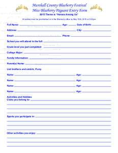 Marshall County Blueberry Festival Miss Blueberry Pageant Entry Form 2015 Theme is “Heroes Among Us” All entries must be postmarked or in the Blueberry office by May 15th, 2015 at 5:00pm  Full Name: