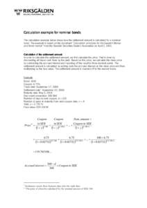 Calculation example for nominal bonds The calculation example below shows how the settlement amount is calculated for a nominal bond. The example is based on the document ”Calculation principles for the Swedish Moneyan