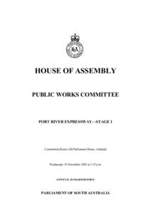 HOUSE OF ASSEMBLY PUBLIC WORKS COMMITTEE PORT RIVER EXPRESSWAY—STAGE 1  Constitution Room, Old Parliament House, Adelaide