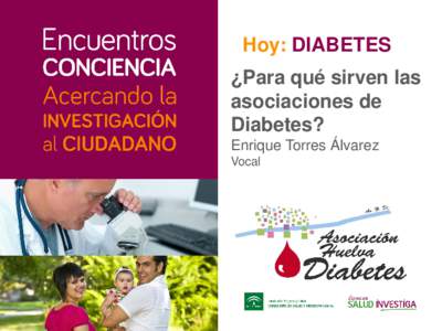 Hoy: DIABETES ¿Para qué sirven las asociaciones de Diabetes? Enrique Torres Álvarez Vocal