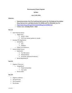   Pharmaceutical	
  Patent	
  Litigation	
   Syllabus	
   June	
  16-­‐20,	
  2014	
   Materials:	
  	
  	
   o