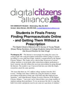 FOR IMMEDIATE RELEASE – Wednesday, May 28, 2014 Contact: Adam Benson, [removed], [removed] Students in Finals Frenzy Finding Pharmaceuticals Online - and Getting Them Without a