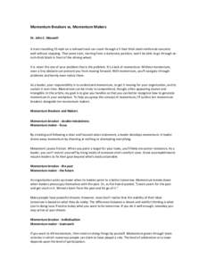 Momentum Breakers vs. Momentum Makers Dr. John C. Maxwell A train travelling 55 mph on a railroad track can crash through a 5-foot thick steel-reinforced concrete wall without stopping. That same train, starting from a s