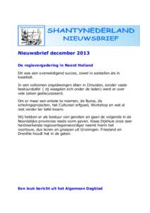 Nieuwsbrief december 2013 De regiovergadering in Noord Holland Dit was een overweldigend succes, zowel in aantallen als in kwaliteit. In een volkomen ongedwongen sfeer in IJmuiden, zonder vaste bestuurstafel ( zij waagde