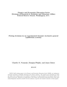 Finance and Economics Discussion Series Divisions of Research & Statistics and Monetary Affairs Federal Reserve Board, Washington, D.C. Pricing decisions in an experimental dynamic stochastic general equilibrium economy