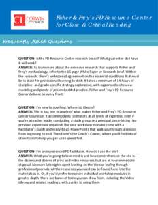 Fisher & Frey’s PD Resource Center for Close & Critical Reading Frequently Asked Questions QUESTION: Is the PD Resource Center research based? What guarantee do I have it will work? ANSWER: To learn more about the exte