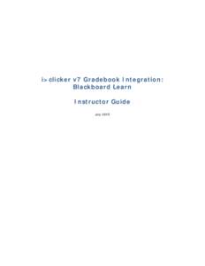 i>clicker v7 Gradebook Integration: Blackboard Learn Instructor Guide July 2015  i>clicker v7 Gradebook Integration: Blackboard Learn