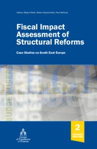 Editors: Mojmir Mrak, Robert Bauchmüller, Paul McClure  Fiscal Impact Assessment of Structural Reforms Case Studies on South East Europe