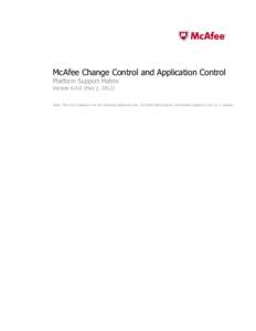 McAfee Change Control and Application Control Platform Support Matrix Version[removed]May 2, 2012) Note: The[removed]release is for the Windows platforms only. All listed UNIX-specific information applies to the[removed]relea