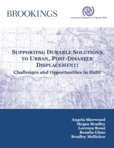 SUPPORTING DURABLE SOLUTIONS TO URBAN, POST-DISASTER DISPLACEMENT: Challenges and Opportunities in Haiti  Angela Sherwood