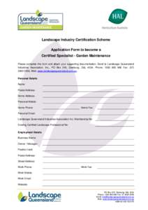 Landscape Industry Certification Scheme Application Form to become a Certified Specialist - Garden Maintenance Please complete this form and attach your supporting documentation. Send to Landscape Queensland Industries A