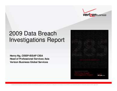 2009 Data Breach Investigations Report Henry Ng, CISSP-ISSAP CISA Head of Professional Services Asia Verizon Business Global Services