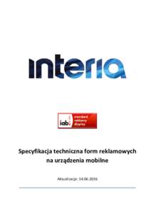 Specyfikacja techniczna form reklamowych na urządzenia mobilne Aktualizacja:  Spis treści 1. Zasady ogólne ...................................................................................................