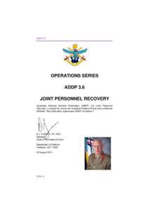 ADDP 3.6  OPERATIONS SERIES ADDP 3.6 JOINT PERSONNEL RECOVERY Australian Defence Doctrine Publication (ADDP) 3.6—Joint Personnel
