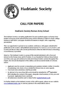 Hadrianic Society  CALL FOR PAPERS Hadrianic Society Roman Army School The Hadrianic Society is accepting applications for post-graduate papers on Roman Army Studies to be given at the annual Roman Army School conference