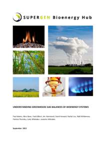 UNDERSTANDING GREENHOUSE GAS BALANCES OF BIOENERGY SYSTEMS  Paul Adams, Alice Bows, Paul Gilbert, Jim Hammond, David Howard, Rachel Lee, Niall McNamara, Patricia Thornley, Carly Whittaker, Jeanette Whitaker.  September 2