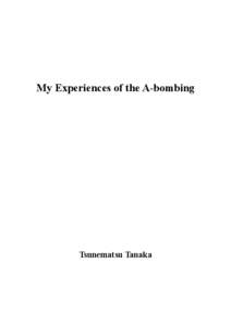 My Experiences of the A-bombing  Tsunematsu Tanaka  Life in those days In those days, I was 31 years old, working for Chugoku Haiden Corp.