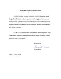 SUPREME COURT OF NEW JERSEY  It is ORDERED that, pursuant to N.J.S.A. 43:6A-13, Superior Court Judge Jane B. Cantor, retired on pension and having given her consent, is  hereby recalled by the Supreme Court for temporary