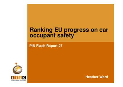 Ranking EU progress on car occupant safety PIN Flash Report 27 Heather Ward