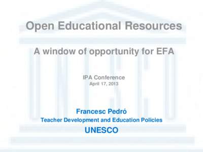 Open Educational Resources A window of opportunity for EFA IPA Conference April 17, 2013  Francesc Pedró