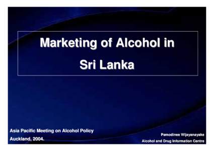Marketing of Alcohol in Sri Lanka Asia Pacific Meeting on Alcohol Policy Pamodinee Wijayanayake