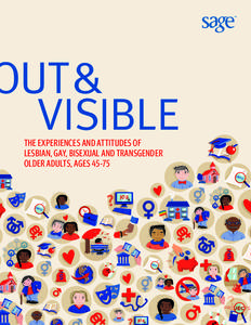 OUT& VISIBLE THE EXPERIENCES AND ATTITUDES OF LESBIAN, GAY, BISEXUAL AND TRANSGENDER OLDER ADULTS, AGES 45-75