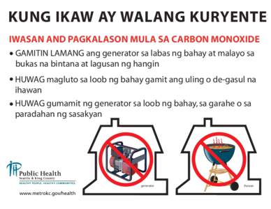 KUNG IKAW AY WALANG KURYENTE IWASAN AND PAGKALASON MULA SA CARBON MONOXIDE • GAMITIN LAMANG ang generator sa labas ng bahay at malayo sa bukas na bintana at lagusan ng hangin