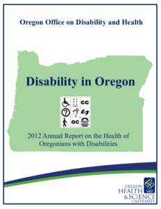 Oregon Office on Disability and Health  Disability in Oregon 2012 Annual Report on the Health of Oregonians with Disabilities