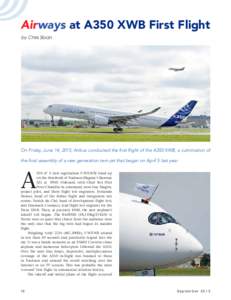 Airways at A350 XWB First Flight by Chris Sloan On Friday, June 14, 2013, Airbus conducted the first flight of the A350 XWB, a culmination of the final assembly of a new generation twin-jet that began on April 5 last yea