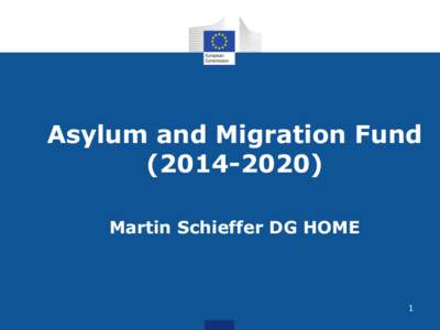 Asylum and Migration Fund[removed]Martin Schieffer DG HOME 1