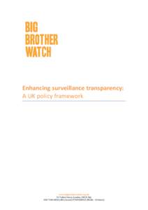 Enhancing surveillance transparency: A UK policy framework www.bigbrotherwatch.org.uk 55 Tufton Street, London, SW1P 3QL[removed]office hours[removed]Media - 24 hours)