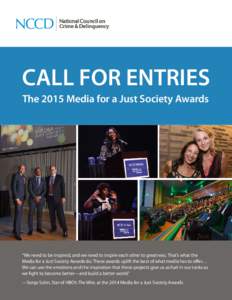 CALL FOR ENTRIES The 2015 Media for a Just Society Awards “We need to be inspired, and we need to inspire each other to greatness. That’s what the Media for a Just Society Awards do. These awards uplift the best of w