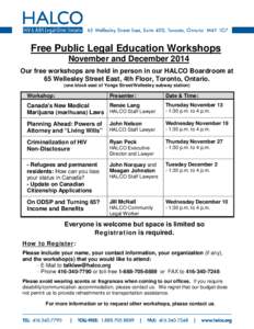 Free Public Legal Education Workshops November and December 2014 Our free workshops are held in person in our HALCO Boardroom at 65 Wellesley Street East, 4th Floor, Toronto, Ontario. (one block east of Yonge Street/Well
