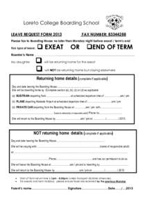 Loreto College Boarding School LEAVE REQUEST FORM 2013 FAX NUMBER: Please fax to Boarding House no later than Monday night before exeat / term’s end