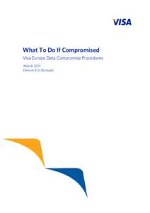 What To Do If Compromised Visa Europe Data Compromise Procedures March 2011 Version 5.0 (Europe)  Change Log