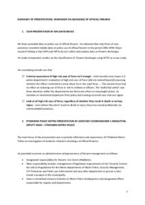 SUMMARY OF PRESENTATIONS: WORKSHOP ON DISCHARGE OF OFFICIAL FIREARM  1. CSVR PRESENTATION BY MR DAVID BRUCE Mr Bruce provided data on police use of official firearm. He indicated that only three of nine provinces recorde