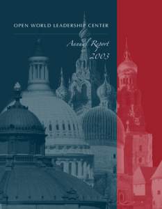 OPEN WORLD LEADERSHIP CENTER  Annual Report 2003  As the Open World Program prepares for its sixth year of operation, I am pleased to