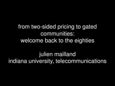 from two-sided pricing to gated communities: welcome back to the eighties julien mailland indiana university, telecommunications