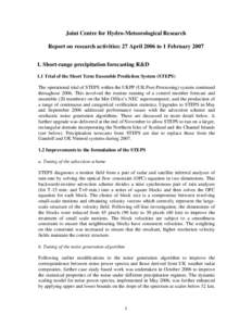 Joint Centre for Hydro-Meteorological Research Report on research activities: 27 April 2006 to 1 February[removed]Short-range precipitation forecasting R&D 1.1 Trial of the Short Term Ensemble Prediction System (STEPS) T