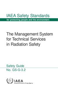 IAEA Safety Standards for protecting people and the environment The Management System for Technical Services in Radiation Safety