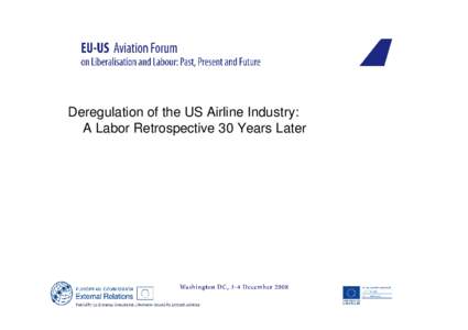 Deregulation of the US Airline Industry: A Labor Retrospective 30 Years Later Deregulation was advertized as a solution that would bring: •