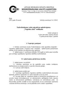 LATVIJAS REPUBLIKAS IEKŠLIETU MINISTRIJA  NODROŠINĀJUMA VALSTS AĢENTŪRA Čiekurkalna 1. līnija 1, k-2, Rīga, LV-1026, tālrunis: [removed], fakss: [removed], e-pasts: [removed], mājas lapa: www.